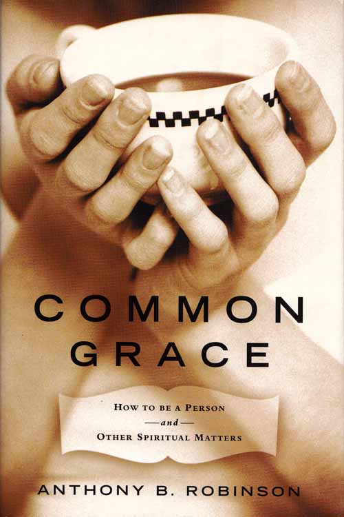 Common Grace. How to be a Person and other Spiritual Matters