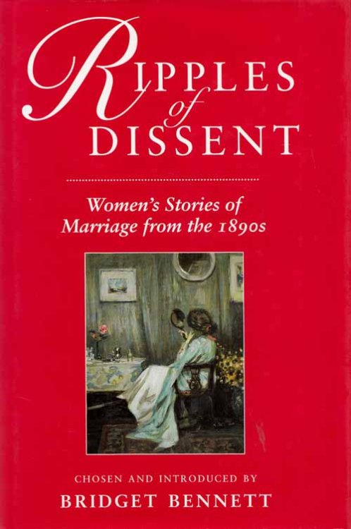 Ripples of Dissent : Women's Stories of Marriage from the 1890s