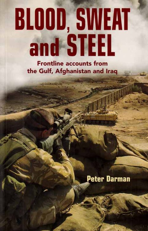 Blood, Sweat and Steel. Frontline accounts from the Gulf, Afghanistan and Iraq