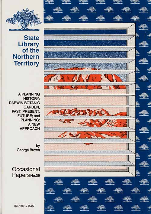 A Planning History: Darwin Botanic Garden, Past, Present, Future; and Planning: A New Approach [State Library of the Northern Territory Occasional Papers No 39]