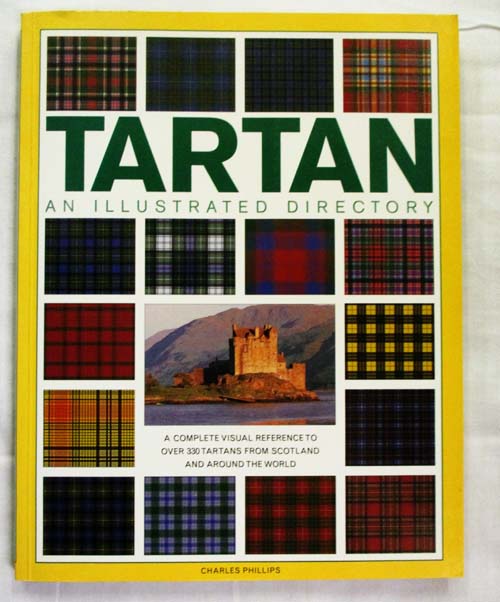 Tartan An Illustrated Directory : A Complete Visual reference to Over 330 Tartans from Scotland and Around the World