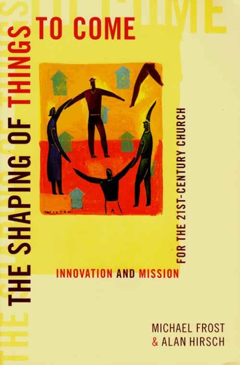 The Shaping of Things to Come. Innovation and Mission for The 21st Century Church