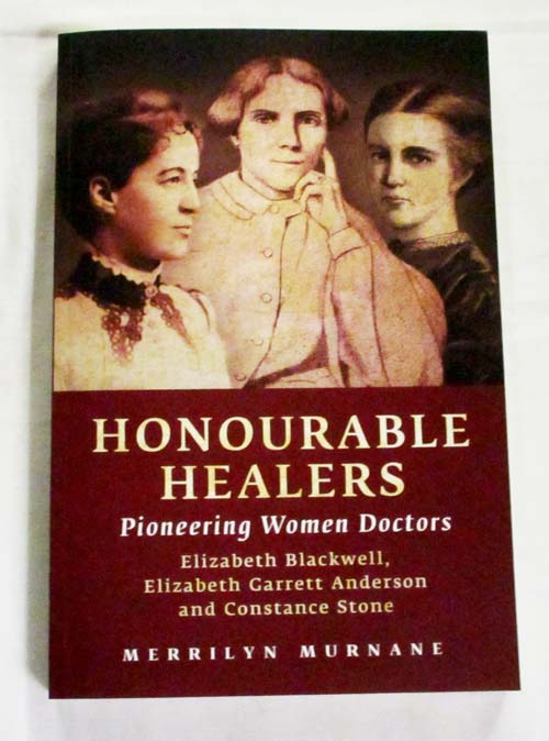 Honourable Healers : Pioneering Women Doctors. Elizabeth Blackwell, Elizabeth Garrett Anderson and Constance Stone