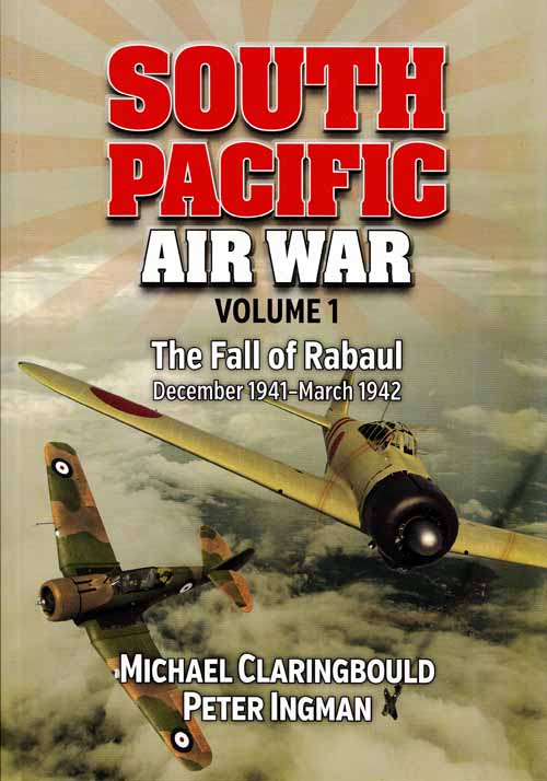 South Pacific Air War Volume 1 The Fall of Rabaul December 1941-March 1942 (Signed copy)