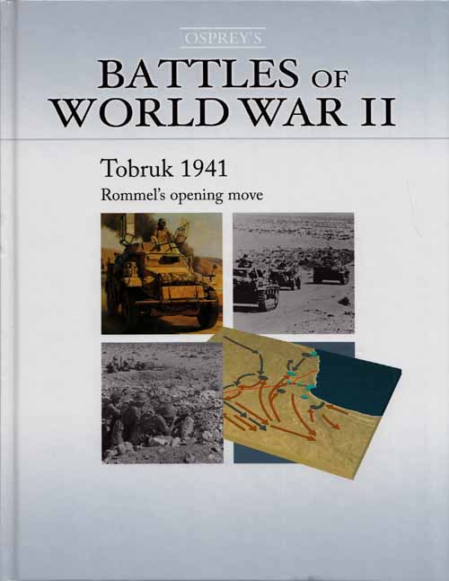 Tobruk 1941 Rommel's Opening Move [Osprey's Battles of World War II Book 6]
