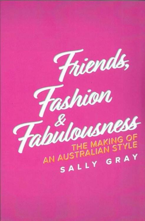 Friends, Fashion and Fabulousness: The Making of an Australian Style