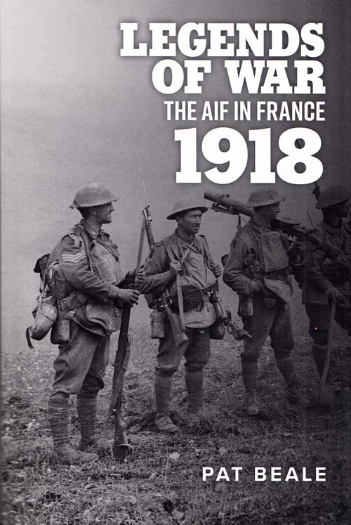 Legends of War : The AIF In France 1918