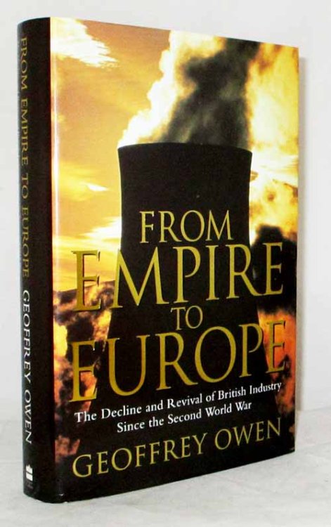 From Empire to Europe. The Decline and Revival of British Industry Since the Second World War