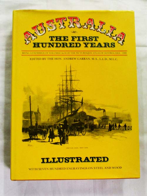 Australia The First Hundred Years A Facsimile of Volumes 1 and 11 of the Picturesque Atlas of Australia.