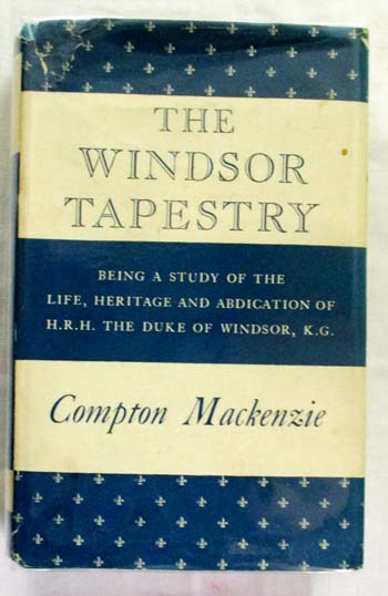 THE WINDSOR TAPESTRY. Being a Study of the Life, Heritage and Abdication of H.R.H. The Duke of Windsor, K.G.