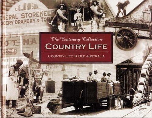 Country Life in Old Australia The Centenary Collection Country Life