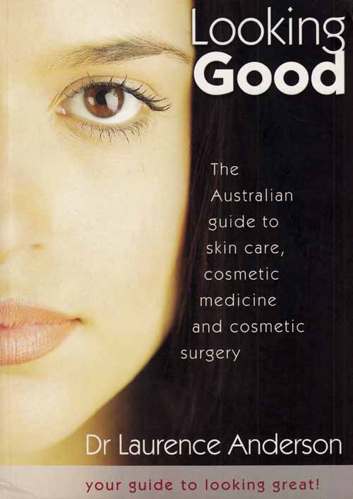 Looking Good. The Australian Guide to Skin care, cosmetic medicine and cosmetic surgery.