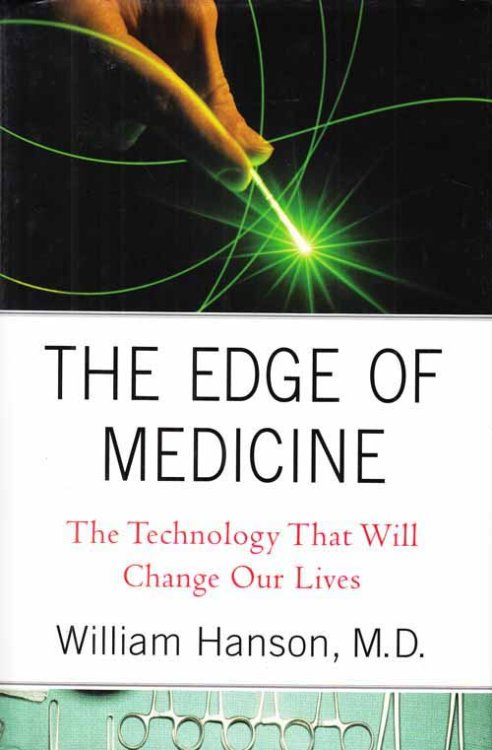 The Edge of Medicine. The Techonology That Will Change Our Lives.