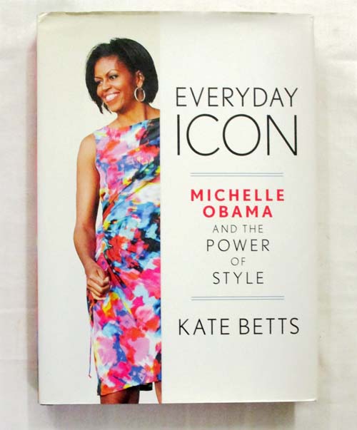 Image for Everyday Icon Michelle Obama and the Power of Style Everyday Icon Michelle Obama and the Power of Style