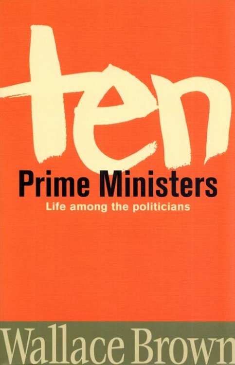 Image for Ten Prime Ministers: Life Among the Politicians Ten Prime Ministers: Life Among the Politicians