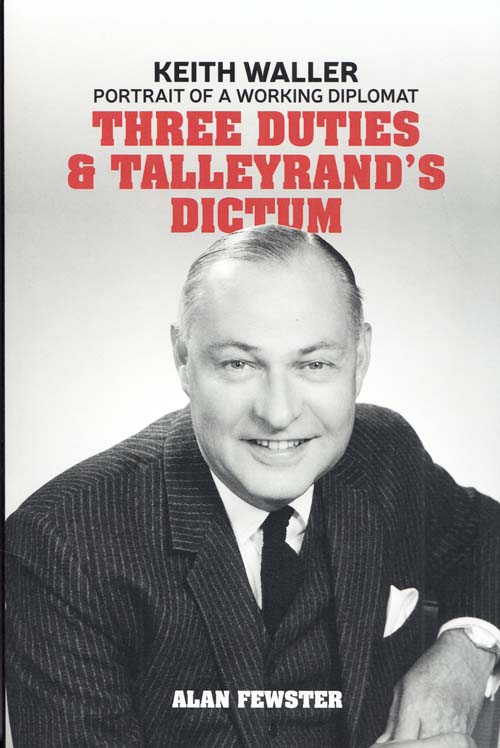 Three Duties and Talleyrand's Dictum: Keith Waller Portrait of a Working Diplomat