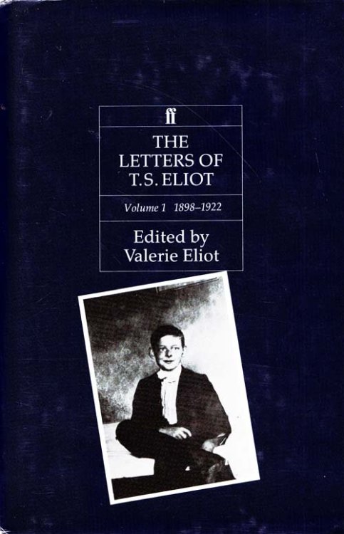 The Letters of T.S. Eliot Volume I 1898 - 1922