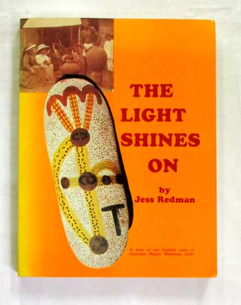 The Light Shines On: A story of one hundred years of Australian Baptist Missionary work