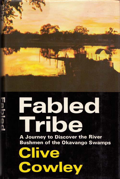 Fabled Tribe A journey to discover the river bushmen of the Okavango Swamps