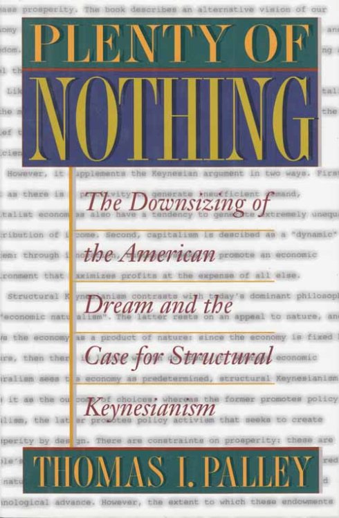 Plenty of Nothing. The Downsizing of the American Dream and The Case for Structural Keynesianism