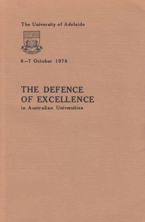 The Defence of Excellence in Australian Universities. The University of Adelaide 6-7 October 1978