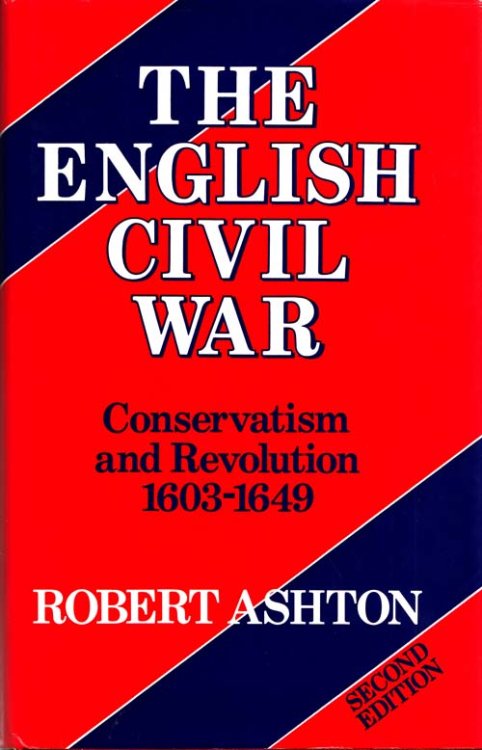 The English Civil War : Conservatism and Revolution 1603 -1649 Second Edition
