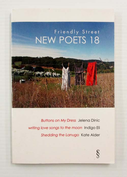 Friendly Street New Poets 18 : BUttons on my Dress; Writing Love Songs to the Moon; Shedding the Lanugo