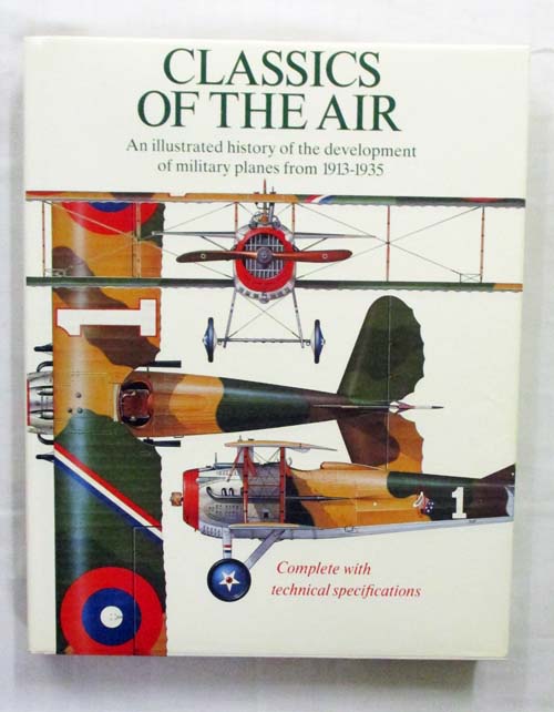 CLASSICS OF THE AIR: An illustrated history of the development of military planes from 1913-1935
