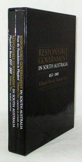 Responsible Government in South Australia 1857-2007 [2 volumes complete]