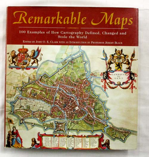 Remarkable Maps. 100 Examples of How Cartography Defined, Changed and Stole the World
