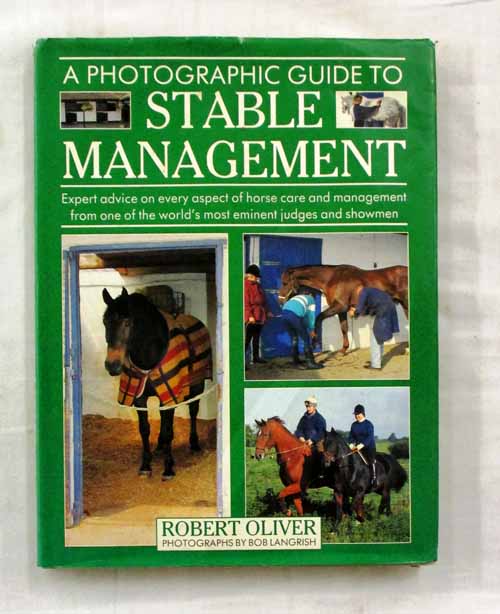 A Photographic Guide to Stable Management. Expert Advice on every aspect of horse care and management from one of the world's most eminent judges and showmen