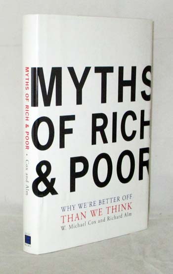 Myths of Rich & Poor. Why We're Better Off than We Think