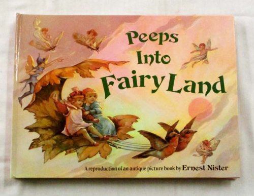 Peeps into Fairyland A Reproduction of an Antique Picture Book by Ernest Nister