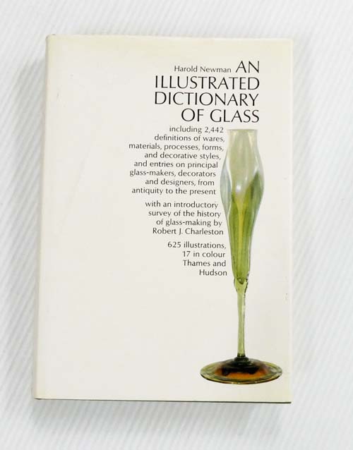 An Illustrated Dictionary of Glass. 2,442 Entries, Including Definitions of Wares, Materials, Processes, Forms, and Decorative Styles and Entries on Principal Glass-Makers, Decorators and Designers from Antiquity to the Present.