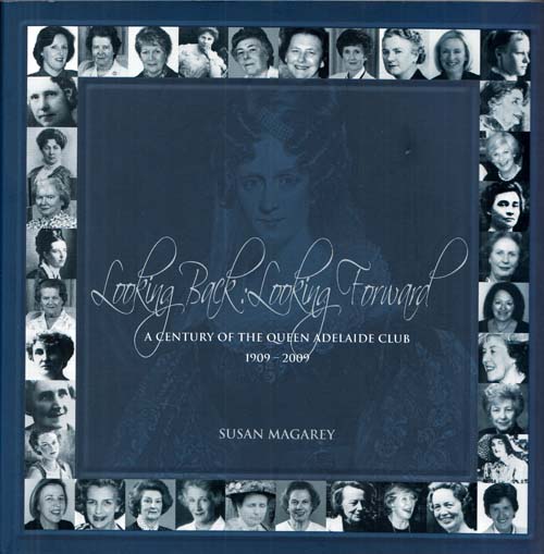 Looking Back Looking Forward A Century of the Queen Adelaide Club 1909 - 2009 (Signed Numbered Copy)