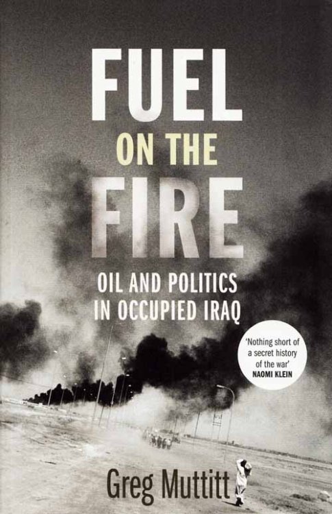 Fuel on the Fire. Oil and Politics in Occupied Iraq