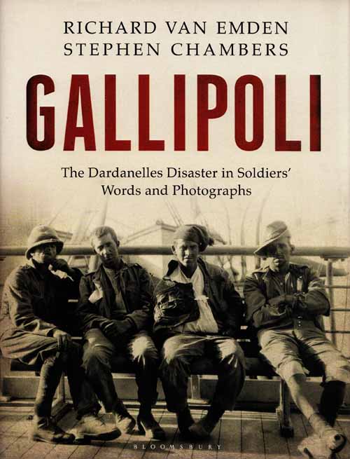 Gallipoli. The Dardenelles Disaster in Soldiers' Words and Photographs