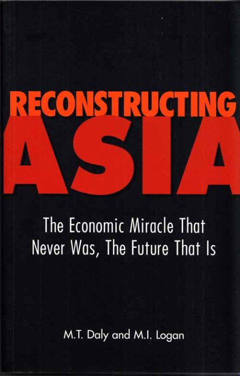 Reconstructing Asia The Economic Miracle That Never was, The Future That Is