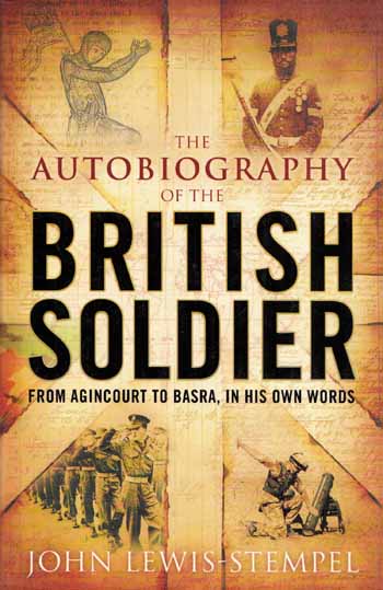 The Autobiography of the British Soldier From Agincourt to Basra, in his words.