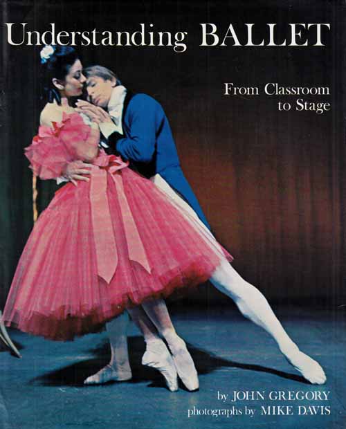 Understanding Ballet. The Steps of the dance from Classroom to stage.