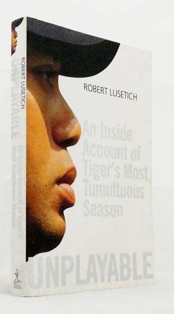Image for Unplayable. An Inside Account of Tiger's most Tumultuous Season Unplayable. An Inside Account of Tiger's most Tumultuous Season