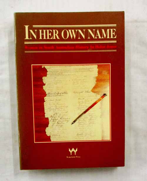 In Her Own Name: Women in South Australian History (Inscribed by Author)