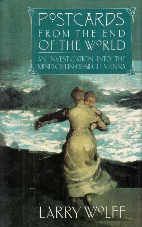 Postcards From The End Of The World : An investigation into the mind of fin-de-siecle Vienna.
