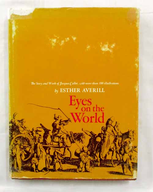 Eyes on the World The Story & World of Jacques Callot. His Gypsies, Beggars, Festivals, 