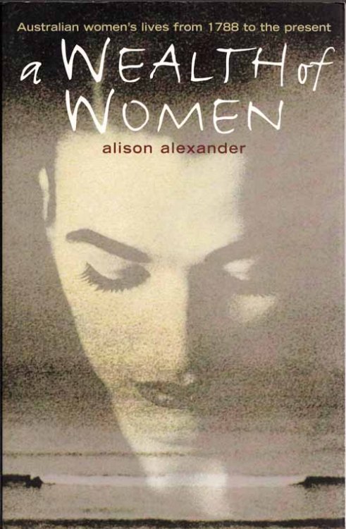 A Wealth of Women: Australian Women's Lives from 1788 to the Present