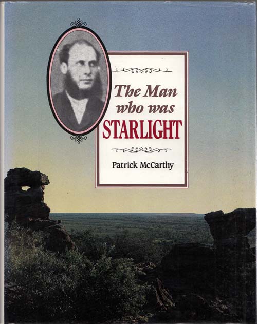 The Man Who was Starlight : The life and times of Henry Readford, stock thief, pathfinder and folk hero