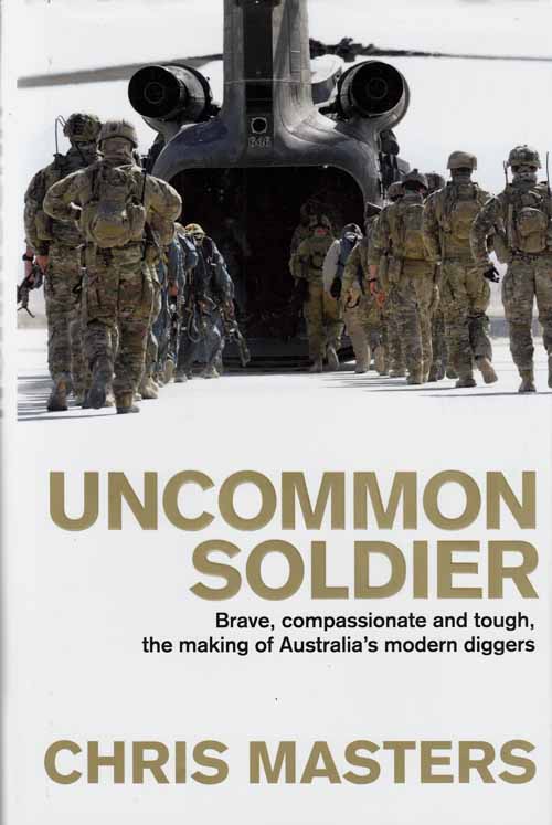 Uncommon Soldier - Brave, compassionate and tough, the making of Australia's modern diggers