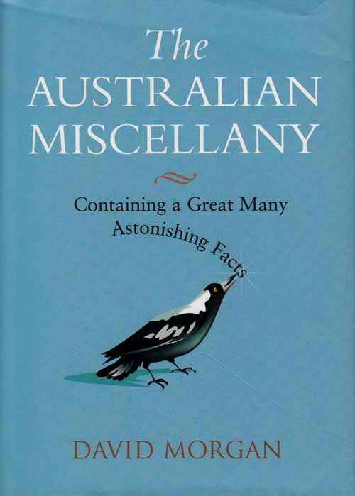 The Australian Miscellany. Containing a Great Many Astonishing Facts
