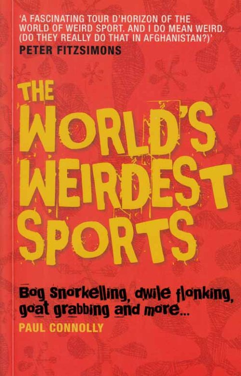 The World's Weirdest Sports: Bog snorkelling, dwile flonking, goat grabbing and more.