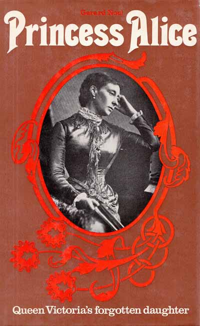 Princess Alice : Queen Victoria's Forgotten Daughter